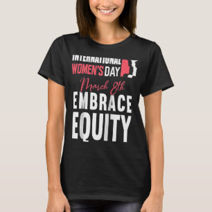 Embrace Equity International Women Day 2023 for W T-shirt
