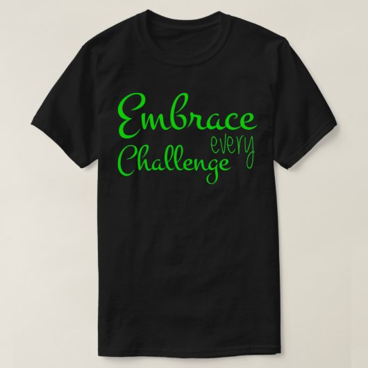 Embrace Every Challenge Cool Quotes T-shirt (Design voorkant)