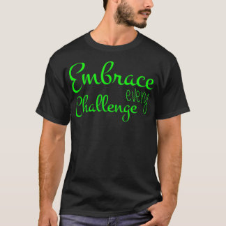 Embrace Every Challenge Cool Quotes T-shirt