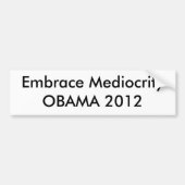 Embrace Mediocrity OBAMA 2012 Bumpersticker (Voorkant)