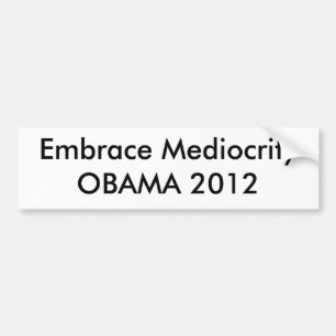 Embrace Mediocrity OBAMA 2012 Bumpersticker