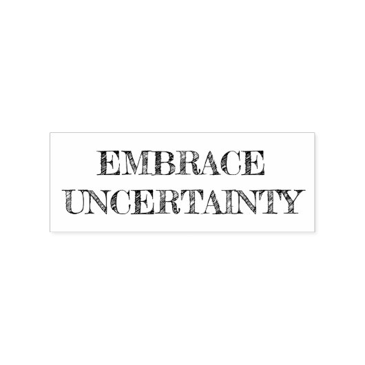 Embrace Uncertainty Rubberstempel (Afrduk)