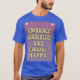 Embrace Wanderlust and Choose Happy T-shirt