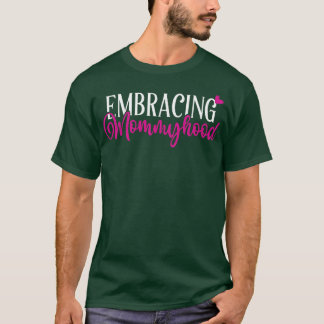 Embracing Mommyhood T-shirt