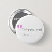Embrasse-moi Idiot Kiss me Valentijnse Button (Voorkant /achterkant)