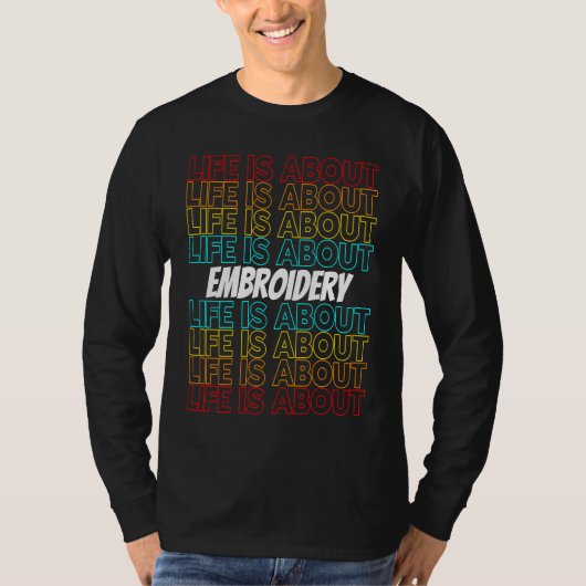 Embroidery Hobby Life is About Embroidery T-shirt (Voorkant)