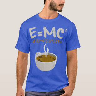 EMC2 Energy Milk Coffee Lovers Funny Physics T-shirt