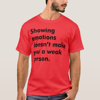 Emoties tonen maakt je geen zwak persoon opnieuw t-shirt