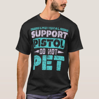 Emotional Support Pistol Pet Firearm Pistool niet T-shirt
