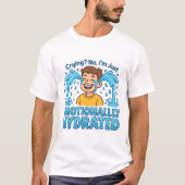 Emotionally Hydrated Funny Crying Cartoon T-shirt (Voorkant)