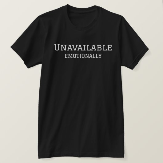 Emotionally Unavailable Funny Quote Art T-shirt (Design voorkant)