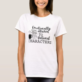 "Emotioneel aan fictieve karakters verbonden" T-shirt
