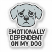 Emotioneel afhankelijk van mijn hond | Grappige tr Sticker (Voorkant)