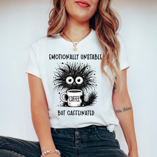 Emotioneel instabiele maar cafeïnehoudende grappig t-shirt
