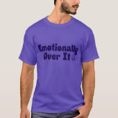 Emotioneel Over It Relatable Mental Health Humor T-shirt (Voorkant)