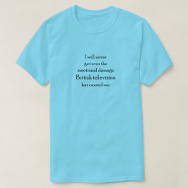 Emotionele Schade van Britse Televisie T-shirt