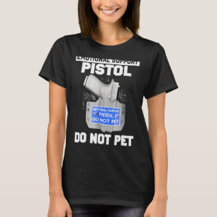 Emotionele supportpletie Pistol laat geen kleding  T-shirt