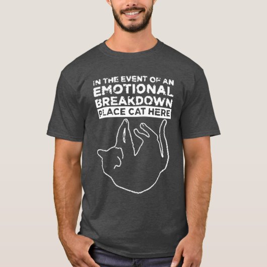 Emotionele uitsplitsing plaatskat hier T-shirt (Voorkant)