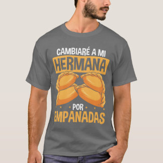 Empanada Lover Sister for Empanadas Latin Food fri T-shirt