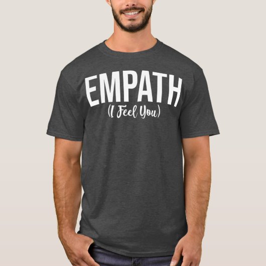 Empath I Feel You Gift for Empathetic Person T-shirt (Voorkant)