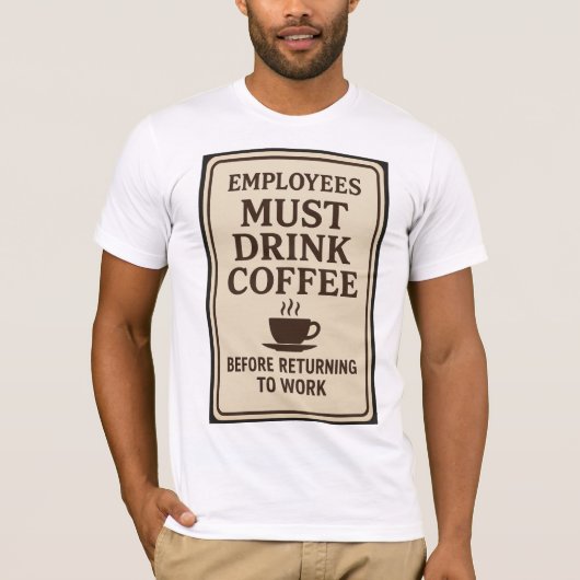 Employees Must Drink Coffee T-shirt (Voorkant)
