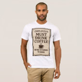 Employees Must Drink Coffee T-shirt (Voorkant volledig)