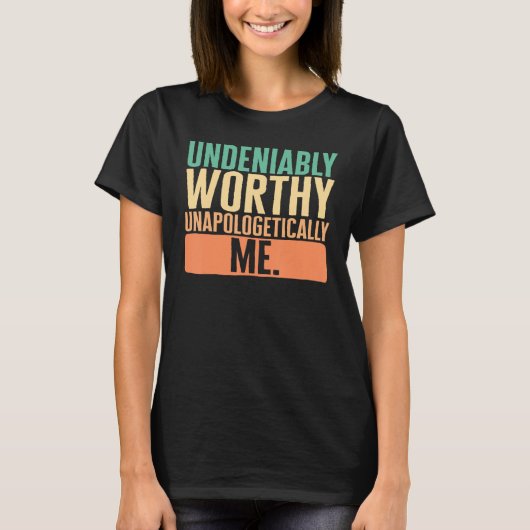 Empowerment Undeniably Worthy Unapologetically Me  T-shirt (Voorkant)