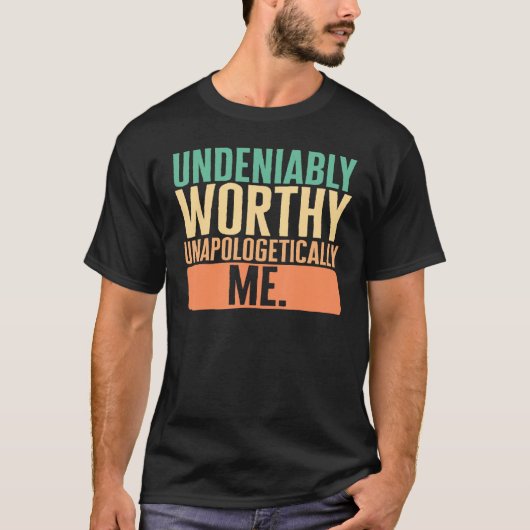 Empowerment Undeniably Worthy Unapologetically Me  T-shirt (Voorkant)