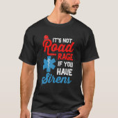 EMT Paramedic It's Not Road Rage If You Have Siren T-shirt (Voorkant)