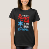 EMT Paramedic It's Not Road Rage If You Have Siren T-shirt (Voorkant)