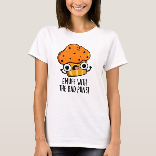 Emuff met Bad Puns Food Muffin Pun T-shirt (Voorkant)