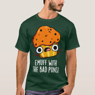 Emuff met Bad Puns Food Muffin Pun T-shirt