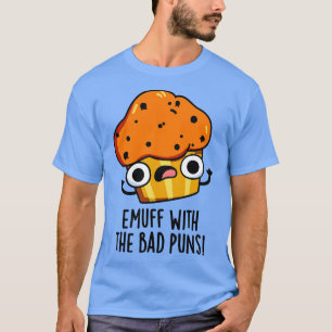 Emuff met de slechte woordspelingen Muffin Pun 1 T-shirt