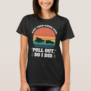 En dan zei satan: "Haal Boats Pulling uit de kast" T-shirt