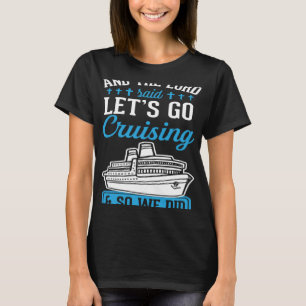 En de Heer zei laten gaan cruisen en dus deden we T-shirt