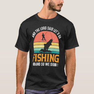 En de Heer zei laten we en dus we deden Vissen T-shirt