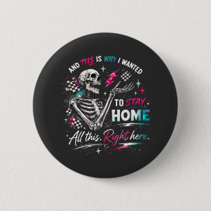 En dit is waarom ik thuis wilde blijven Skelet Ronde Button 5,7 Cm
