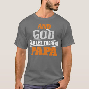 en god zei dat er papa was . t-shirt