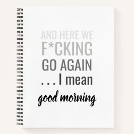 En hier gaan we weer terug... Ik bedoel goede ocht Notitieboek