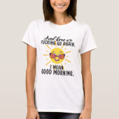 En hier zien we weer, ik bedoel Goede Mornin T-shirt (Voorkant)