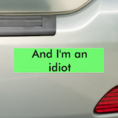 En ik ben een idioot bumpersticker (Op auto)