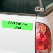 En ik ben een idioot bumpersticker (Op Truck)