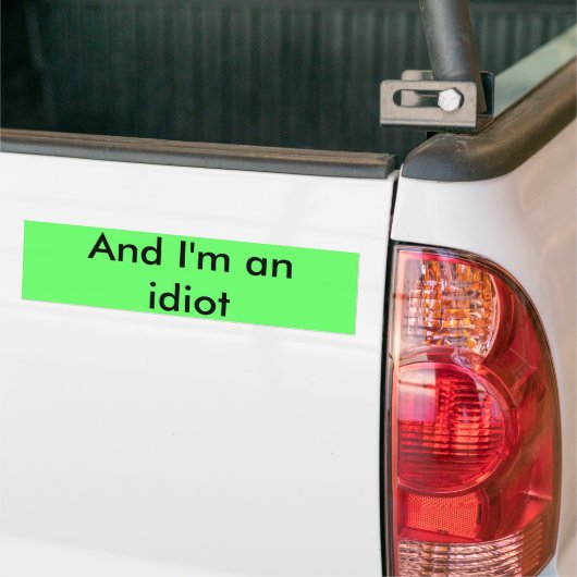 En ik ben een idioot bumpersticker (Op Truck)