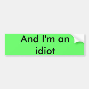 En ik ben een idioot bumpersticker