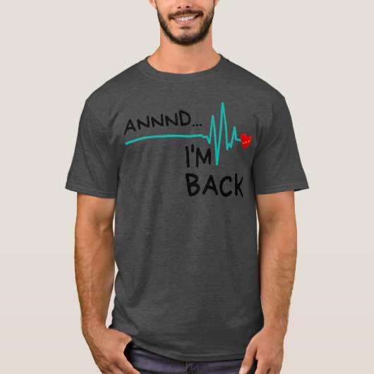 En Im Back Heart Attack Survivor Funny Quote T-shirt (Voorkant)