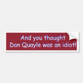En je dacht dat Dan Quayle een idioot was! Bumpersticker (Voorkant)