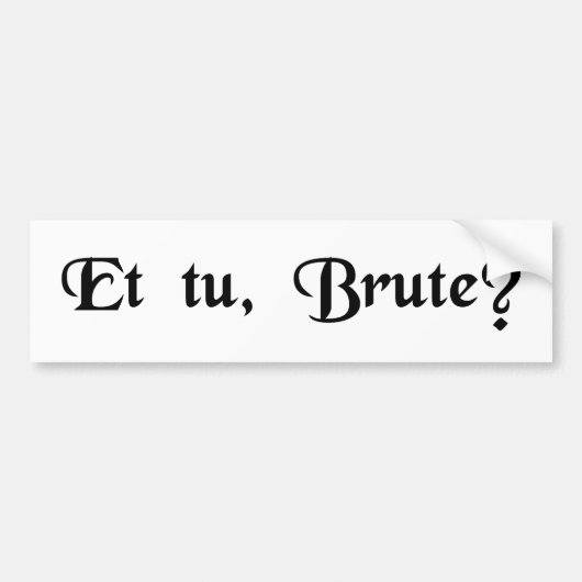 En jij, Brutus? Bumpersticker (Voorkant)