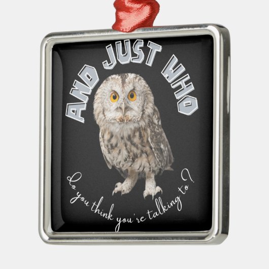 En met wie denk je dat je praat? metalen ornament (Links)