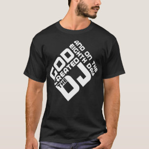 En op de achtste dag creëerde God de DJ T-shirt