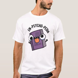 En-psycho-pedia Funny Encyclopedia Pun T-shirt